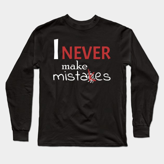 I never make mistakes Long Sleeve T-Shirt by Tiro1Linea